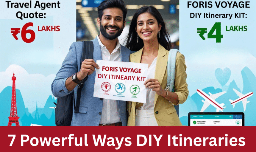 7 Powerful Ways DIY Itineraries Save You Lakhs on International Trips- Don’t Miss !